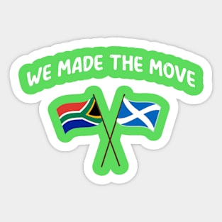 South Africa we made the move to Scotland Sticker